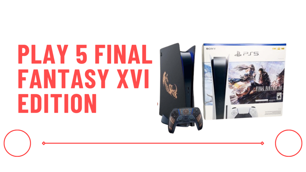 Play 5 Final Fantasy XVI Edition